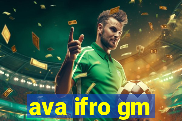 ava ifro gm